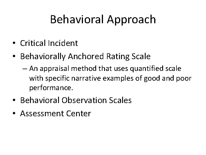 Behavioral Approach • Critical Incident • Behaviorally Anchored Rating Scale – An appraisal method