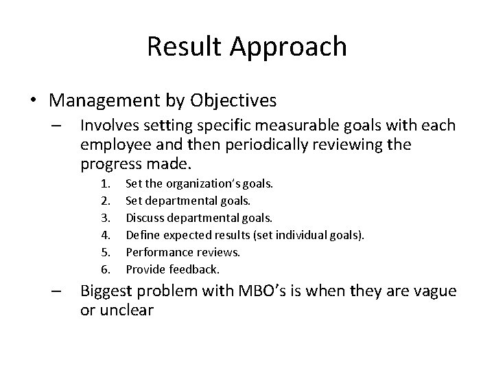 Result Approach • Management by Objectives – Involves setting specific measurable goals with each