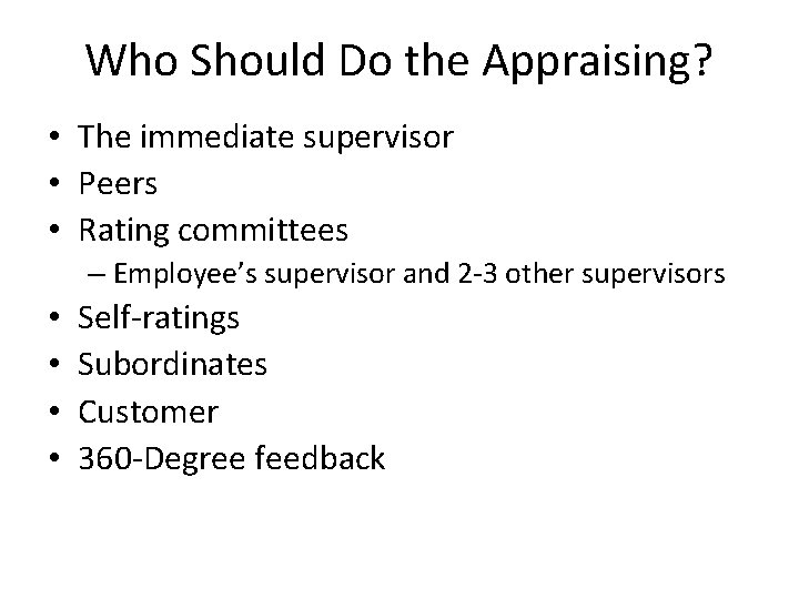 Who Should Do the Appraising? • The immediate supervisor • Peers • Rating committees