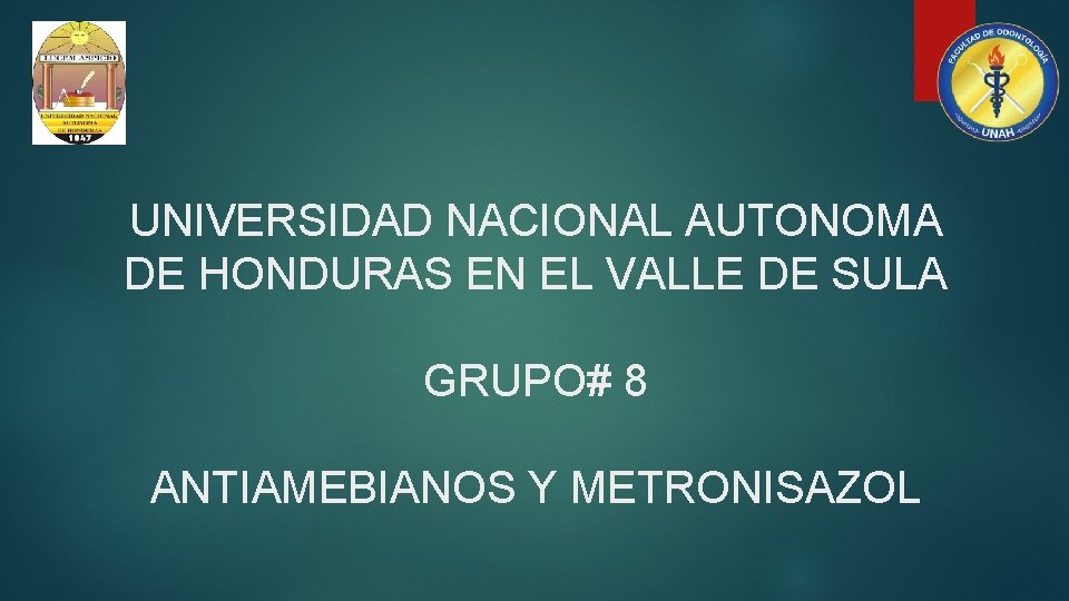 UNIVERSIDAD NACIONAL AUTONOMA DE HONDURAS EN EL VALLE DE SULA GRUPO# 8 ANTIAMEBIANOS Y