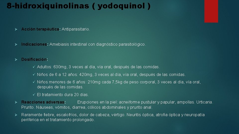 8 -hidroxiquinolinas ( yodoquinol ) Ø Acción terapéutica: Antiparasitario. Ø Indicaciones: Amebiasis intestinal con