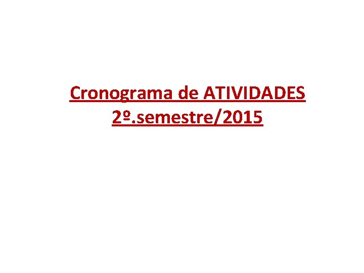 Cronograma de ATIVIDADES 2º. semestre/2015 