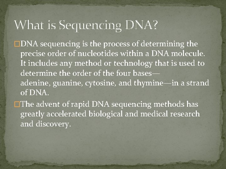 What is Sequencing DNA? �DNA sequencing is the process of determining the precise order