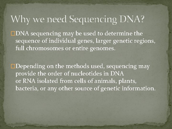 Why we need Sequencing DNA? �DNA sequencing may be used to determine the sequence