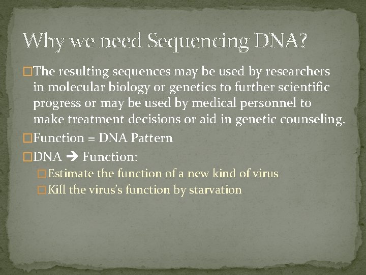 Why we need Sequencing DNA? �The resulting sequences may be used by researchers in