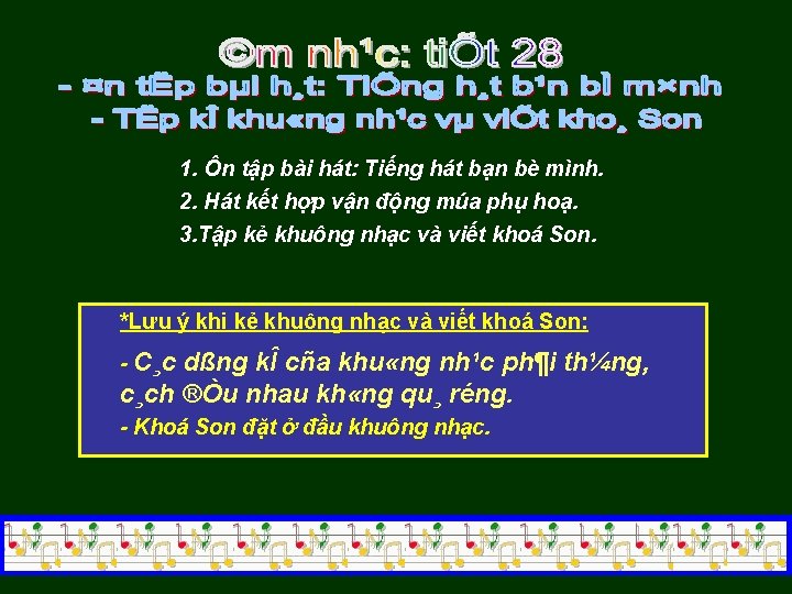 1. Ôn tập bài hát: Tiếng hát bạn bè mình. 2. Hát kết hợp