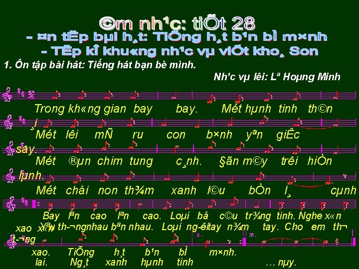 1. Ôn tập bài hát: Tiếng hát bạn bè mình. Nh¹c vµ lêi: Lª