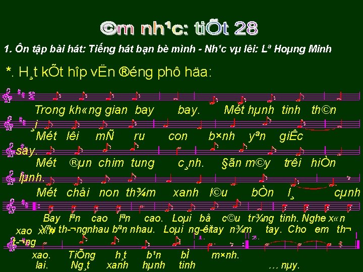 1. Ôn tập bài hát: Tiếng hát bạn bè mình Nh¹c vµ lêi: Lª