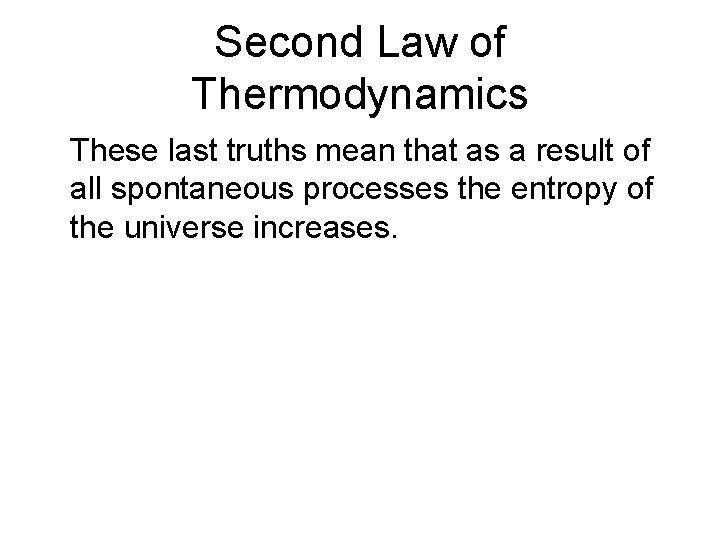 Second Law of Thermodynamics These last truths mean that as a result of all