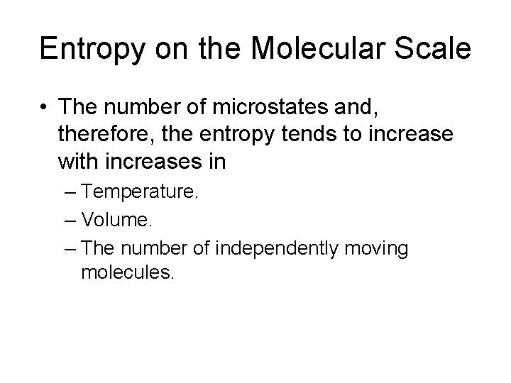 Entropy on the Molecular Scale • The number of microstates and, therefore, the entropy