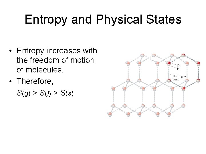 Entropy and Physical States • Entropy increases with the freedom of motion of molecules.