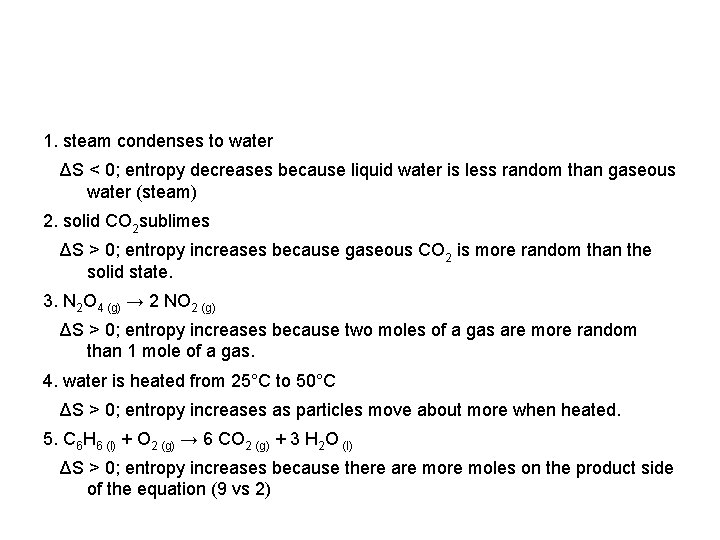 1. steam condenses to water ΔS < 0; entropy decreases because liquid water is