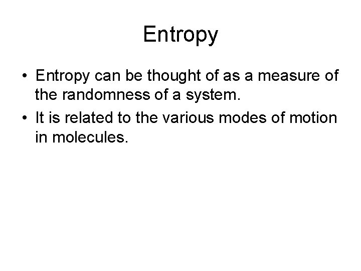 Entropy • Entropy can be thought of as a measure of the randomness of