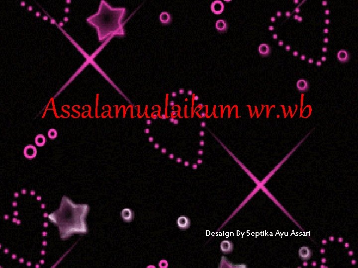 Assalamualaikum wr. wb Desaign By Septika Ayu Assari 