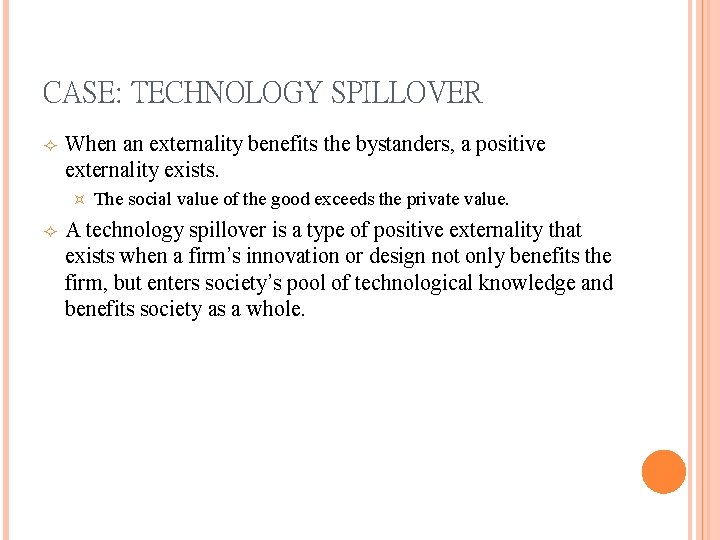 CASE: TECHNOLOGY SPILLOVER When an externality benefits the bystanders, a positive externality exists. ³ CASE: TECHNOLOGY SPILLOVER When an externality benefits the bystanders, a positive externality exists. ³