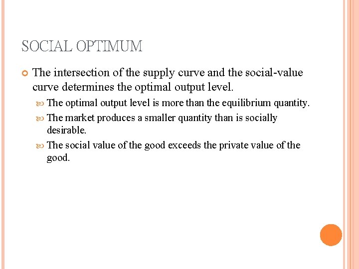 SOCIAL OPTIMUM The intersection of the supply curve and the social-value curve determines the SOCIAL OPTIMUM The intersection of the supply curve and the social-value curve determines the