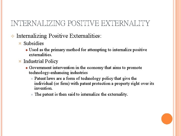 INTERNALIZING POSITIVE EXTERNALITY Internalizing Positive Externalities: ³ Subsidies ® ³ Used as the primary INTERNALIZING POSITIVE EXTERNALITY Internalizing Positive Externalities: ³ Subsidies ® ³ Used as the primary