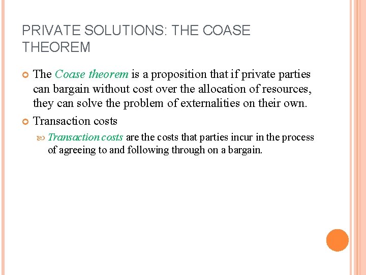 PRIVATE SOLUTIONS: THE COASE THEOREM The Coase theorem is a proposition that if private PRIVATE SOLUTIONS: THE COASE THEOREM The Coase theorem is a proposition that if private