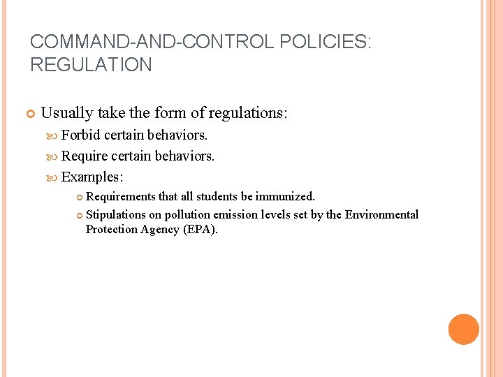 COMMAND-CONTROL POLICIES: REGULATION Usually take the form of regulations: Forbid certain behaviors. Require certain COMMAND-CONTROL POLICIES: REGULATION Usually take the form of regulations: Forbid certain behaviors. Require certain