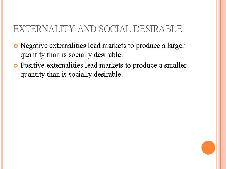 EXTERNALITY AND SOCIAL DESIRABLE Negative externalities lead markets to produce a larger quantity than EXTERNALITY AND SOCIAL DESIRABLE Negative externalities lead markets to produce a larger quantity than