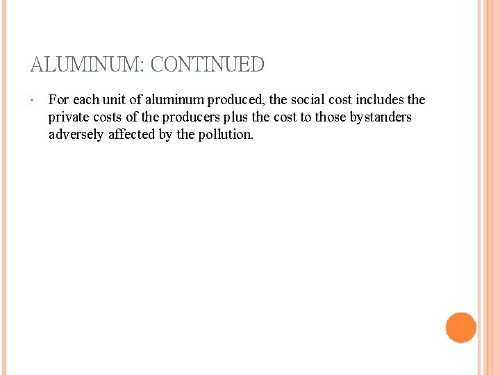 ALUMINUM: CONTINUED • For each unit of aluminum produced, the social cost includes the ALUMINUM: CONTINUED • For each unit of aluminum produced, the social cost includes the