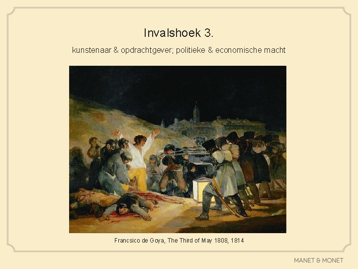 Invalshoek 3. kunstenaar & opdrachtgever; politieke & economische macht Francsico de Goya, The Third
