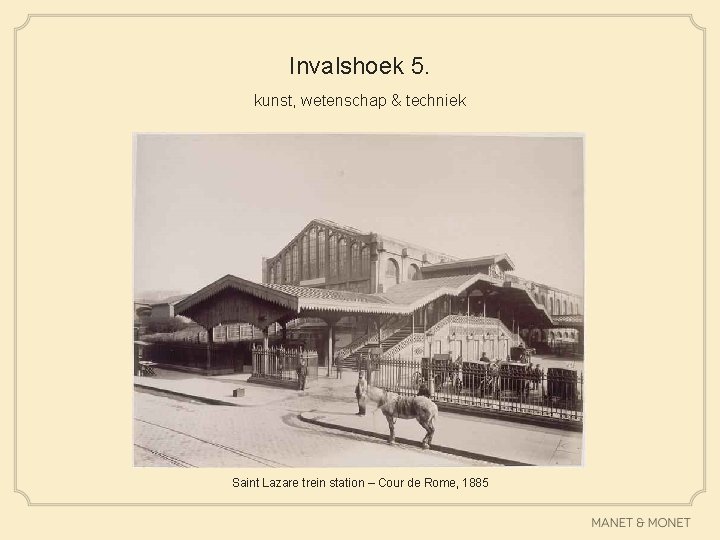 Invalshoek 5. kunst, wetenschap & techniek Saint Lazare trein station – Cour de Rome,