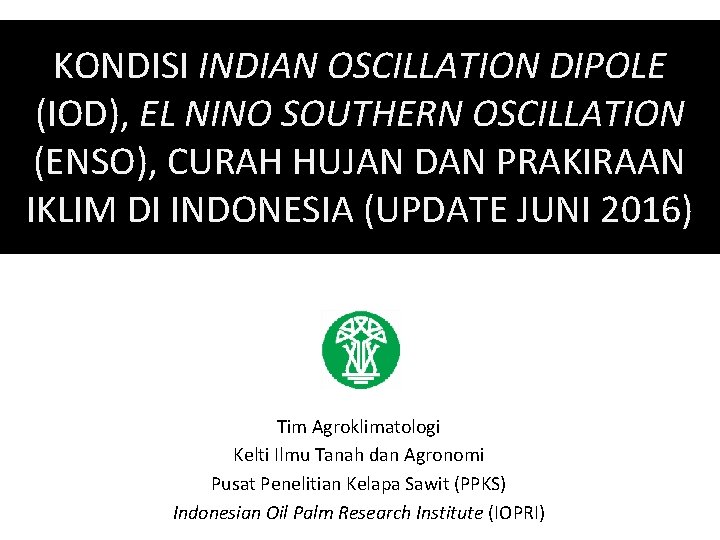 KONDISI INDIAN OSCILLATION DIPOLE (IOD), EL NINO SOUTHERN OSCILLATION (ENSO), CURAH HUJAN DAN PRAKIRAAN