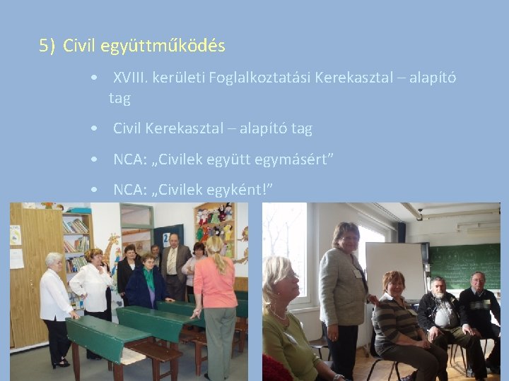 5) Civil együttműködés • XVIII. kerületi Foglalkoztatási Kerekasztal – alapító tag • Civil Kerekasztal