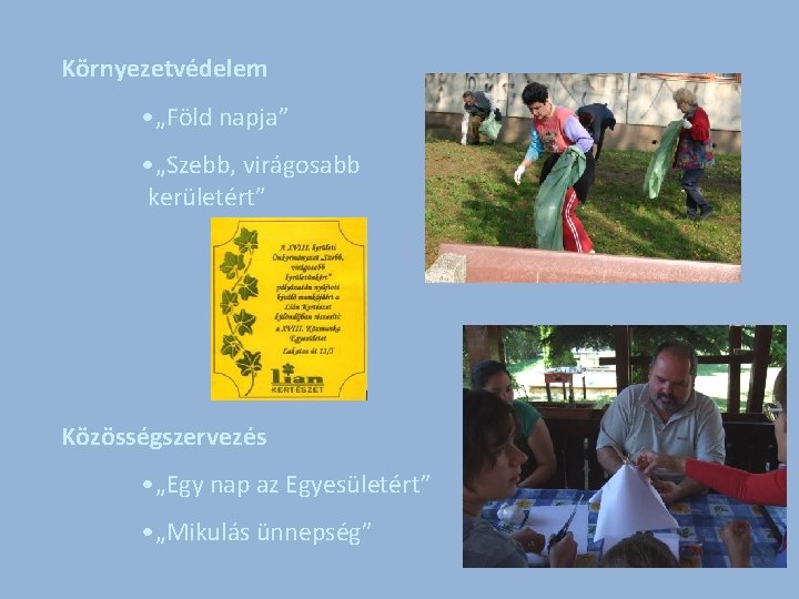 Környezetvédelem • „Föld napja” • „Szebb, virágosabb kerületért” Közösségszervezés • „Egy nap az Egyesületért”