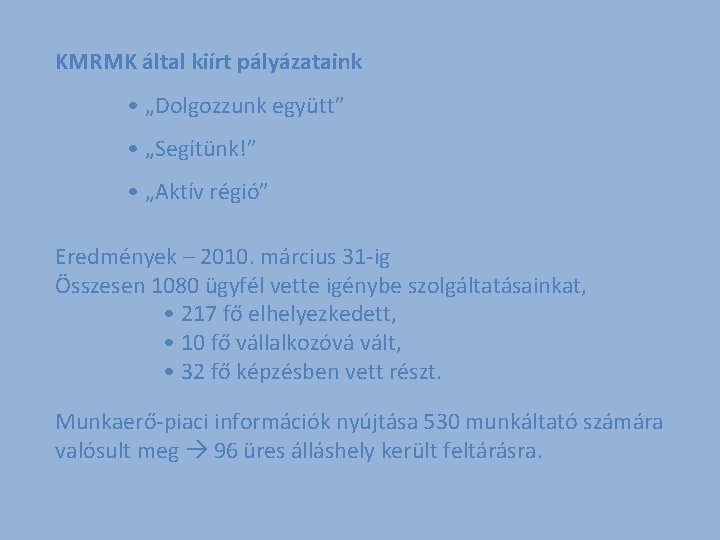 KMRMK által kiírt pályázataink • „Dolgozzunk együtt” • „Segítünk!” • „Aktív régió” Eredmények –