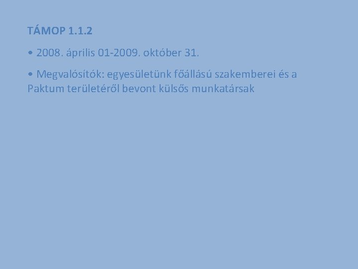 TÁMOP 1. 1. 2 • 2008. április 01 -2009. október 31. • Megvalósítók: egyesületünk