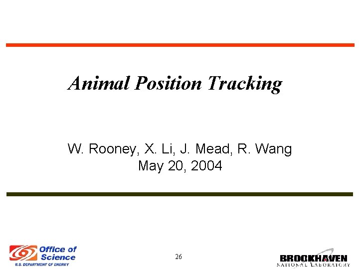 Animal Position Tracking W. Rooney, X. Li, J. Mead, R. Wang May 20, 2004
