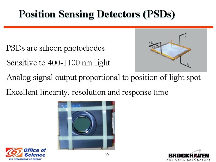 Position Sensing Detectors (PSDs) PSDs are silicon photodiodes Sensitive to 400 -1100 nm light