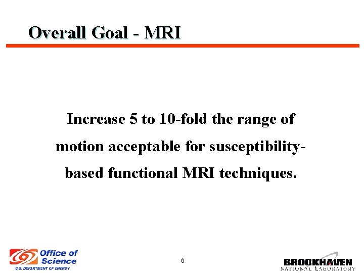 Overall Goal - MRI Increase 5 to 10 -fold the range of motion acceptable