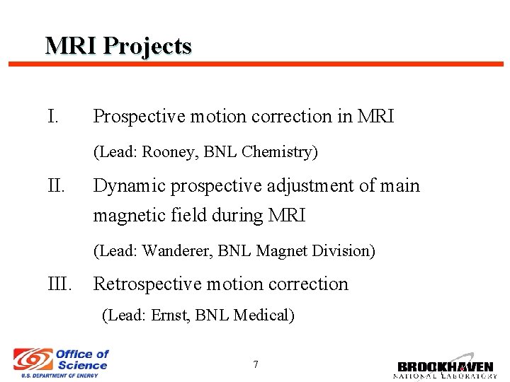 MRI Projects I. Prospective motion correction in MRI (Lead: Rooney, BNL Chemistry) II. Dynamic