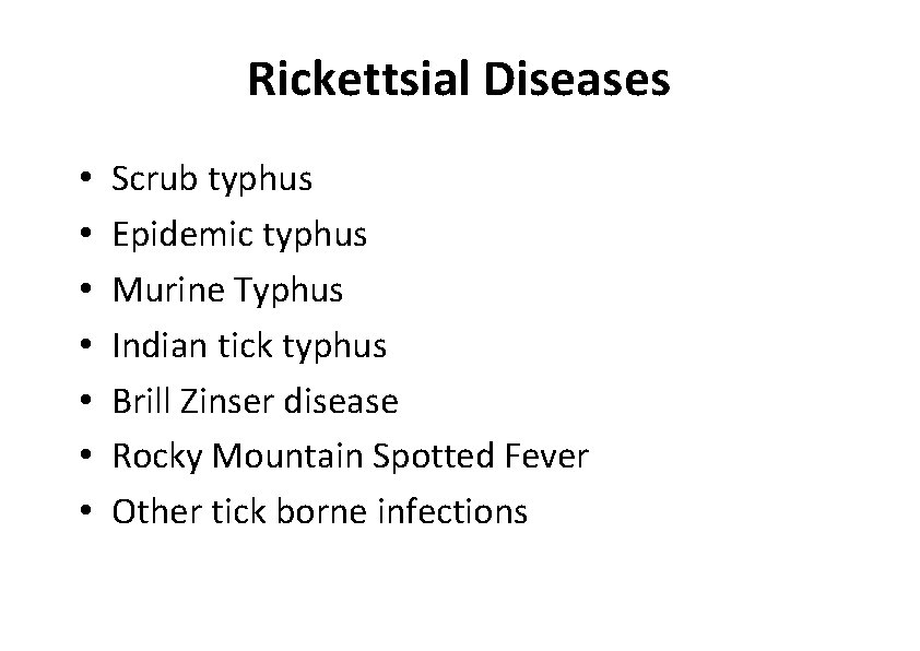 Rickettsial Diseases • • Scrub typhus Epidemic typhus Murine Typhus Indian tick typhus Brill