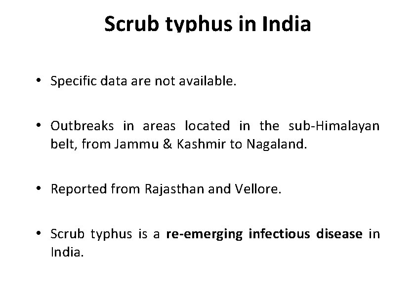 Scrub typhus in India • Specific data are not available. • Outbreaks in areas