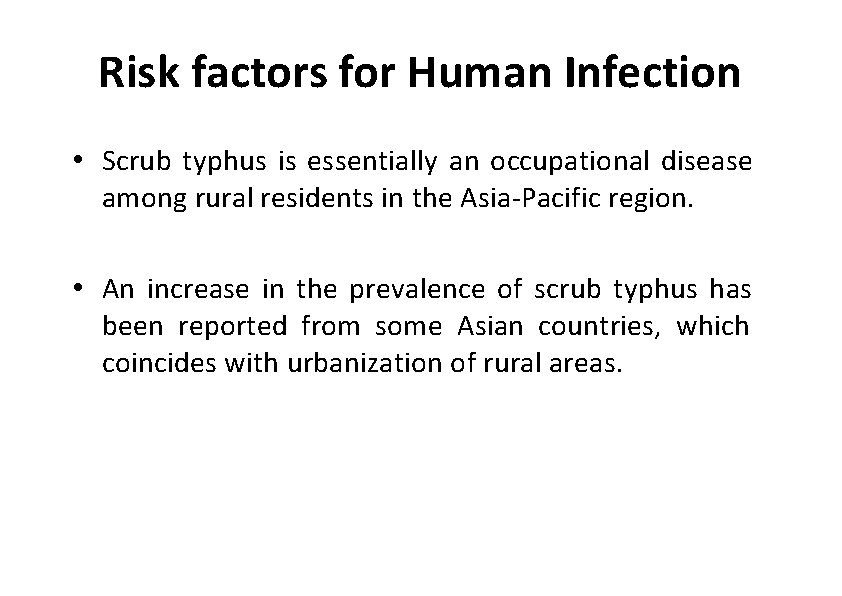 Risk factors for Human Infection • Scrub typhus is essentially an occupational disease among