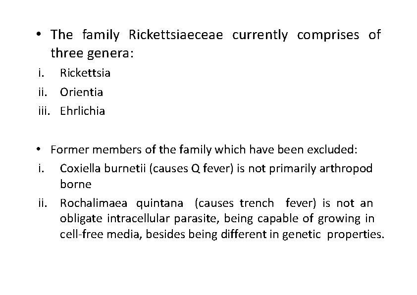  • The family Rickettsiaeceae currently comprises of three genera: i. Rickettsia ii. Orientia