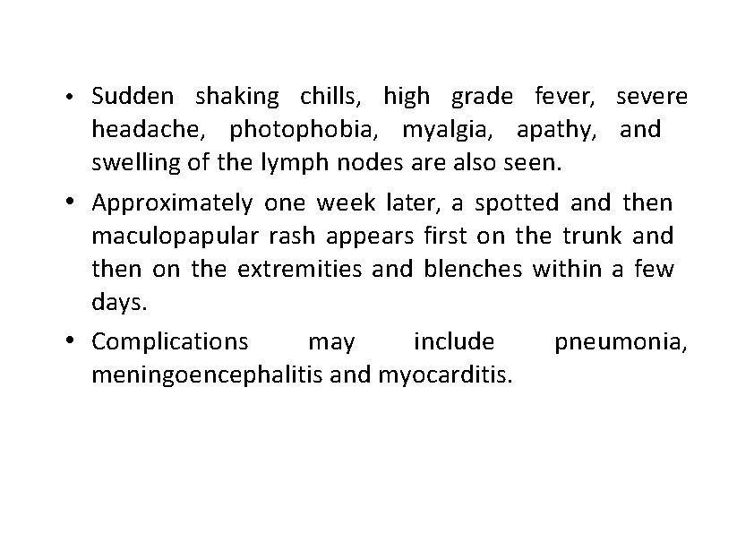  • Sudden shaking chills, high grade fever, severe headache, photophobia, myalgia, apathy, and