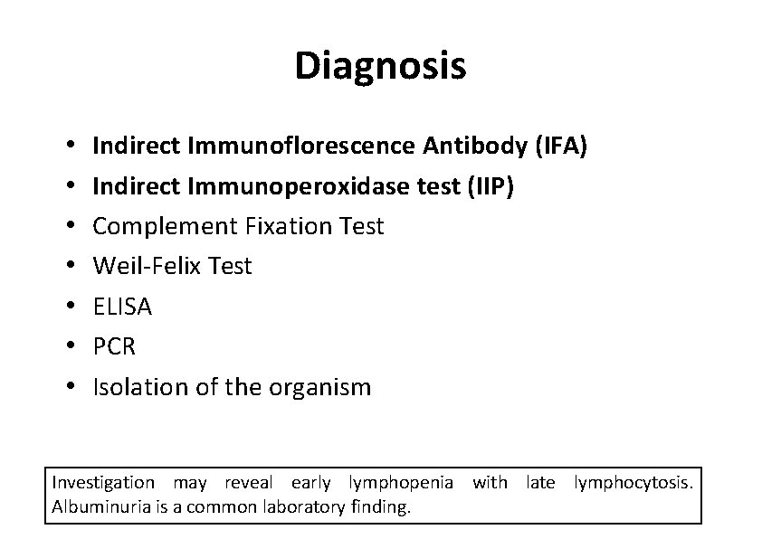 Diagnosis • • Indirect Immunoflorescence Antibody (IFA) Indirect Immunoperoxidase test (IIP) Complement Fixation Test