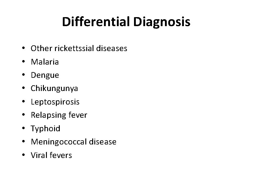 Differential Diagnosis • • • Other rickettssial diseases Malaria Dengue Chikungunya Leptospirosis Relapsing fever