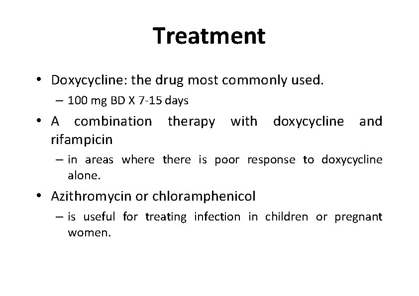 Treatment • Doxycycline: the drug most commonly used. – 100 mg BD X 7‐