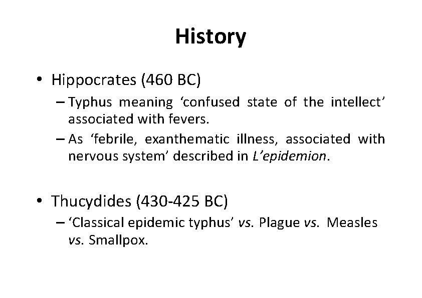 History • Hippocrates (460 BC) – Typhus meaning ‘confused state of the intellect’ associated