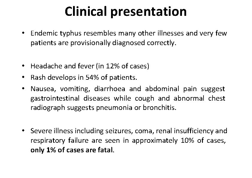 Clinical presentation • Endemic typhus resembles many other illnesses and very few patients are