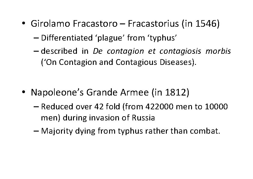  • Girolamo Fracastoro – Fracastorius (in 1546) – Differentiated ‘plague’ from ‘typhus’ –