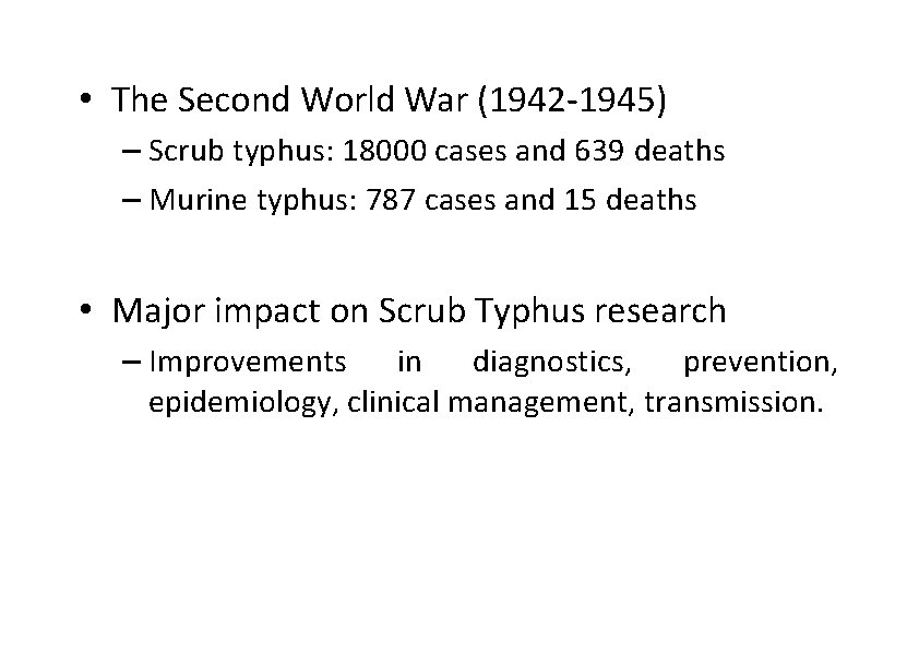  • The Second World War (1942‐ 1945) – Scrub typhus: 18000 cases and