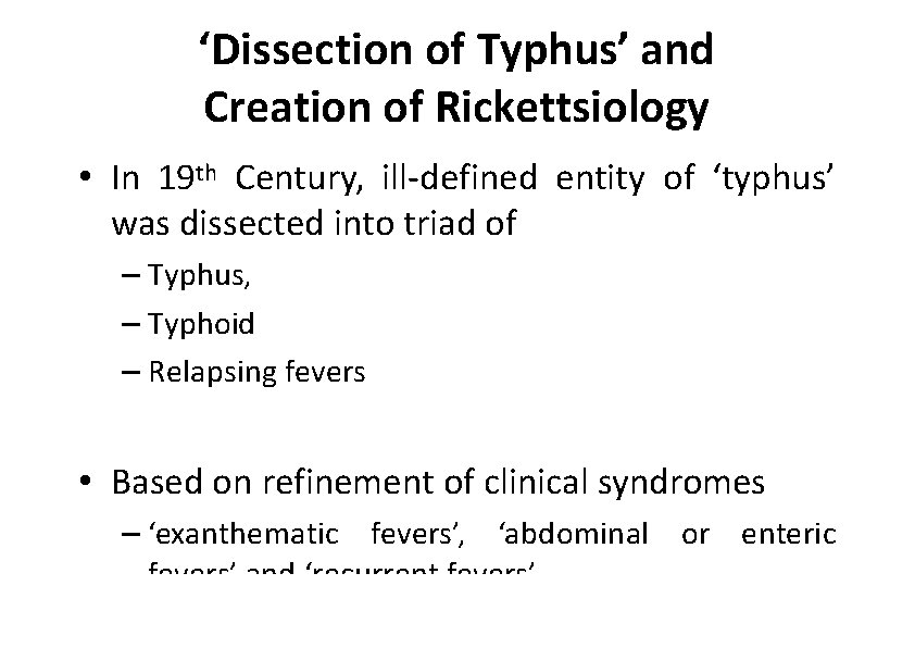 ‘Dissection of Typhus’ and Creation of Rickettsiology • In 19 th Century, ill‐defined entity