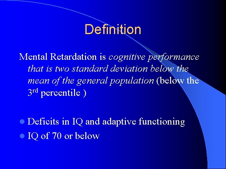 Definition Mental Retardation is cognitive performance that is two standard deviation below the mean